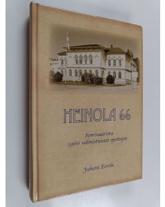 Kirjailijan Juhani Eerola käytetty kirja Heinola 66 : Seminaarista 1966 valmistuneet opettajat