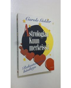 Kirjailijan Carol Golder uusi kirja Astrologiaa kuun merkeissä : rakastavaisten käsikirja