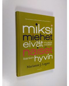 Kirjailijan Marianne J. Legato käytetty kirja Miksi miehet eivät muista mitään ja naiset liiankin hyvin