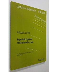 Kirjailijan Philippe G. LeFloch käytetty kirja Hyperbolic Systems of Conservation Laws : The Theory of Classical and Nonclassical Shock Waves (ERINOMAINEN)