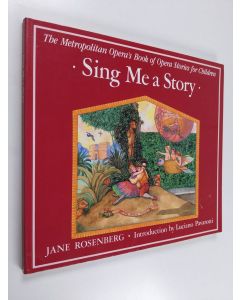 Kirjailijan Jane Rosenberg käytetty kirja Sing Me a Story: The Metropolitan Opera's Book of Opera Stories for Children