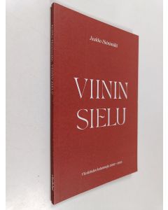 Kirjailijan Jaakko Heinimäki käytetty kirja Viinin sielu : viinilehden kolumneja 2001-2021