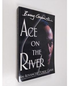 Kirjailijan Barry Greenstein käytetty kirja Ace on the river : an advanced poker guide