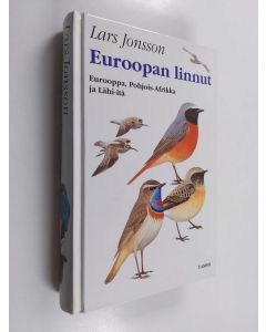 Kirjailijan Lars Jonsson käytetty kirja Euroopan linnut : Eurooppa, Pohjois-Afrikka ja Lähi-itä