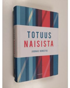 Kirjailijan Joonas Konstig käytetty kirja Totuus naisista