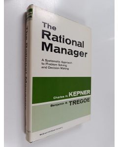 Kirjailijan Charles H. Kepner käytetty kirja The rational manager : a systematic approach to problem solving and decision making