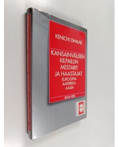 Kirjailijan Kenichi Ohmae käytetty kirja Kansainvälisen kilpailun mestarit ja haastajat : Eurooppa, Amerikka, Aasia