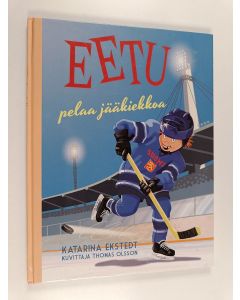 Kirjailijan Katarina Ekstedt käytetty kirja Eetu pelaa jääkiekkoa