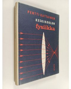 Kirjailijan Pentti Kattainen käytetty kirja Keskikoulun fysiikka