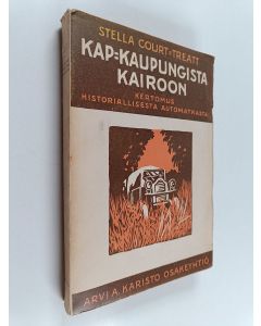 Kirjailijan Stella Court-Treatt käytetty kirja Kap-kaupungista Kairoon : kertomus historiallisesta automatkasta