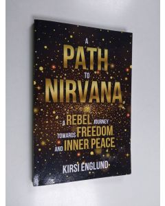 Kirjailijan Kirsi Englund käytetty kirja A Path to Nirvana - a Rebel Journey Towards Freedom and Inner Peace