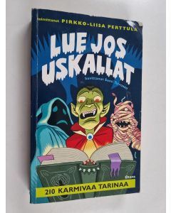 Tekijän Pirkko-Liisa Perttula  käytetty kirja Lue jos uskallat : 210 karmivaa tarinaa
