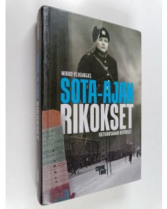 Kirjailijan Mikko Ylikangas käytetty kirja Sota-ajan rikokset : kotirintaman rötökset