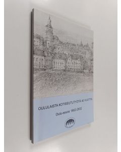 Kirjailijan Lauri Cajan käytetty kirja Oululaista kotiseututyötä 40 vuotta : Oulu-seura 1962-2002