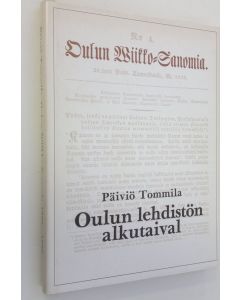 Kirjailijan Päiviö Tommila käytetty kirja Oulun Wiikko-Sanomia 1829-1879 : Oulun lehdistön alkutaival