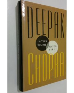 Kirjailijan Deepak Chopra käytetty kirja Iätön ruumis, ajaton mieli