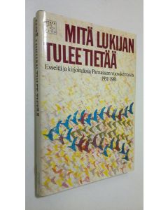 Tekijän Juhani Salokannel  käytetty kirja Mitä lukijan tulee tietää : esseitä ja kirjoituksia Parnasson vuosikerroista 1951-1981