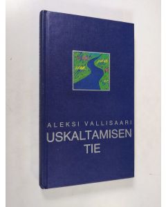 Kirjailijan Aleksi Vallisaari käytetty kirja Uskaltamisen tie