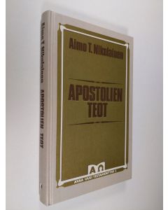 Kirjailijan Aimo T. Nikolainen käytetty kirja Apostolien teot : ensimmäinen kirkkohistoria
