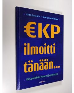 Kirjailijan Antti Suvanto uusi kirja EKP ilmoitti tänään : rahapolitiikka tyynessä ja myrskyssä