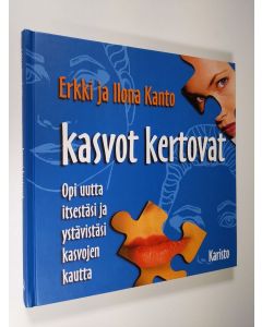 Kirjailijan Erkki Kanto käytetty kirja Kasvot kertovat : opi uutta itsestäsi ja ystävistäsi kasvojen kautta