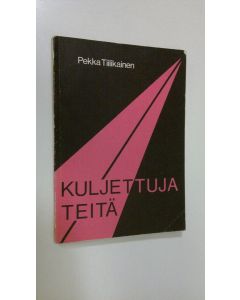 Kirjailijan Pekka Tiilikainen käytetty kirja Kuljettuja teitä : kuvauksia merkkihenkilöiden elämänvaiheista
