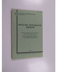 Kirjailijan Milton Irwin Roemer & University of Michigan. School of Public Health käytetty teos Health Insurance Effects - Services, Expenditures, and Attitudes Under Three Types of Plan