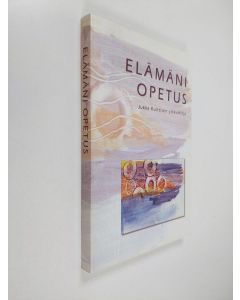 käytetty kirja Elämäni opetus : ystäväkirja Jukka Kuittisen täyttäessä 50 vuotta 27.8.2003