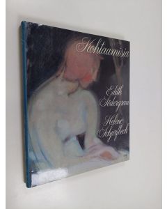 Kirjailijan Helene Schjerfbeck & Edith Södergran käytetty kirja Kohtaamisia