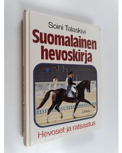Kirjailijan Soini Talaskivi käytetty kirja Suomalainen hevoskirja : hevoset ja ratsastus