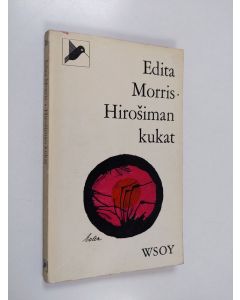 Kirjailijan Edita Morris käytetty kirja Hirošiman kukat