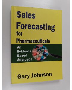 Kirjailijan Gary Johnson käytetty kirja Forecasting Pharmaceutical Sales : An Evidence Based Approach