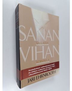 Kirjailijan Jari Ehrnrooth käytetty kirja Sanan vallassa, vihan voimalla : sosialistiset vallankumousopit ja niiden vaikutus Suomen työväenliikkeessä 1905-1914