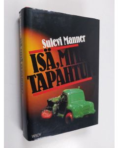 Kirjailijan Sulevi Manner käytetty kirja Isä, mitä tapahtui : jännitysromaani