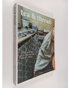 Kirjailijan Sally Bathgate & Katrina Flett Gulbrandsen käytetty kirja Tea & Thread : Portraits of Middle Eastern Women Far from Home