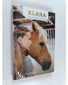 Kirjailijan Pia Hagmar käytetty kirja Klara ja unelmien hevonen