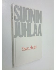 Kirjailijan Osmo Alaja käytetty kirja Siionin juhlaa