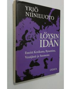 Kirjailijan Yrjö Niiniluoto käytetty kirja Löysin idän : esseitä Kreikasta, Bysantista, Venäjästä ja Suomesta