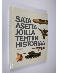 Kirjailijan Chris McNab käytetty kirja Sata asetta joilla tehtiin historiaa