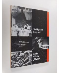 Kirjailijan Esa ym. Santakari käytetty kirja Kehityksen kärjessä usein vähän jäljessä : Helsingin evankelisluterilaiset seurakunnat 1906-1980