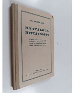 Kirjailijan K. Merikoski käytetty kirja Maatalousmittausoppi + tuloskirja : kansakoulun jatkokursseja, kansanopistoja, maanviljelys- ja puutarhakouluja sekä itseopiskelua varten