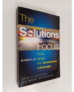 Kirjailijan Mark McKergow & Paul Z. Jackson käytetty kirja The Solutions Focus - The Simple Way to Positive Change