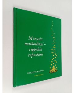 Kirjailijan Marjatta Kianto käytetty kirja Murusia matkoiltani - rippehiä repustani