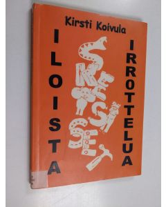 Kirjailijan Kirsti Koivula käytetty kirja Iloista irrottelua : sketsikirja