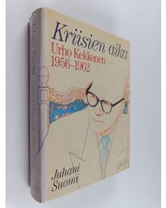 Kirjailijan Juhani Suomi käytetty kirja Urho Kekkonen 1956-1962 : Kriisien aika