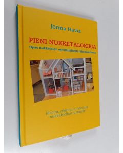Kirjailijan Jorma Havia käytetty kirja Pieni nukketalokirja : opas nukketalon omatoimiseen rakentamiseen