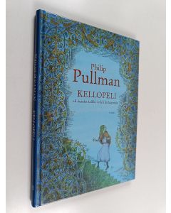 Kirjailijan Philip Pullman käytetty kirja Kellopeli, eli, Kuinka kaikki vedettiin käyntiin