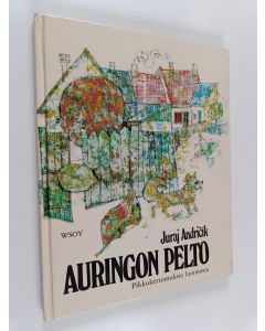 Kirjailijan Juraj Andricik käytetty kirja Auringon pelto : pikkukertomuksia luonnosta