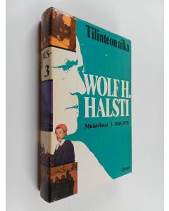 Kirjailijan Wolf H. Halsti käytetty kirja Muistelmat 3 : 1948 - 1975 : Tilinteon aika