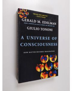 Kirjailijan Gerald M. Edelman käytetty kirja A universe of consciousness : how matter becomes imagination